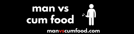 Man Vs Cum Food