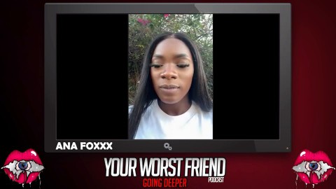 Ana Foxxx - Your Worst Friend: Going Deeper Season 3 (legendary pornstar and Playboy producer)