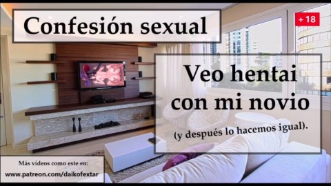 Veo hentai y hago lo mismo con mi novio. Audio espaol.