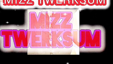 MIZZ TWERKSUM TWERK TEAM 2 ONLYFANS  XXX 